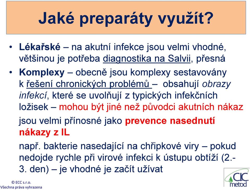 sestavovány k řešení chronických problémů obsahují obrazy infekcí, které se uvolňují z typických infekčních ložisek mohou být