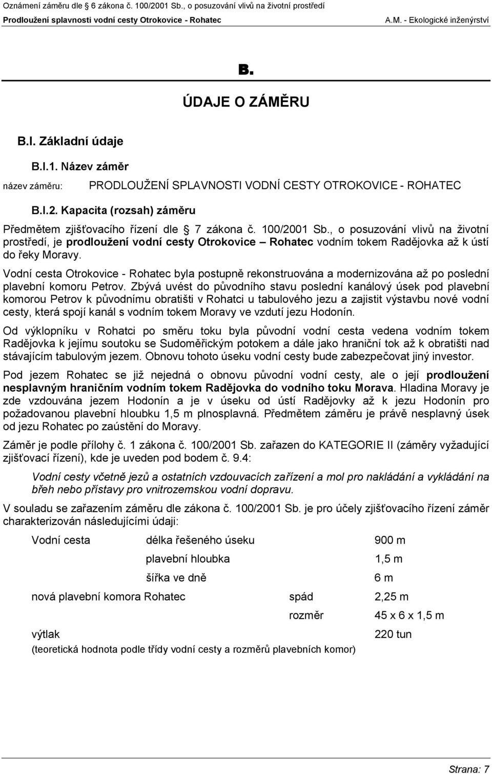 , o posuzování vlivů na životní prostředí, je prodloužení vodní cesty Otrokovice Rohatec vodním tokem Radějovka až k ústí do řeky Moravy.