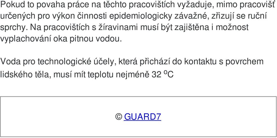 Na pracovištích s žíravinami musí být zajištěna i možnost vyplachování oka pitnou vodou.