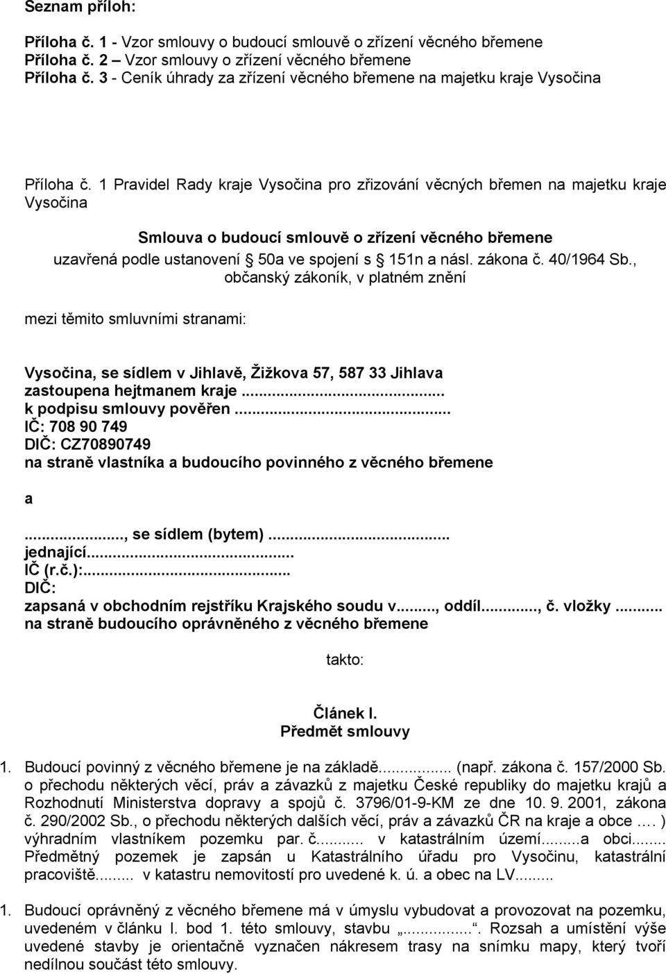 1 Pravidel Rady kraje Vysočina pro zřizování věcných břemen na majetku kraje Vysočina Smlouva o budoucí smlouvě o zřízení věcného břemene uzavřená podle ustanovení 50a ve spojení s 151n a násl.