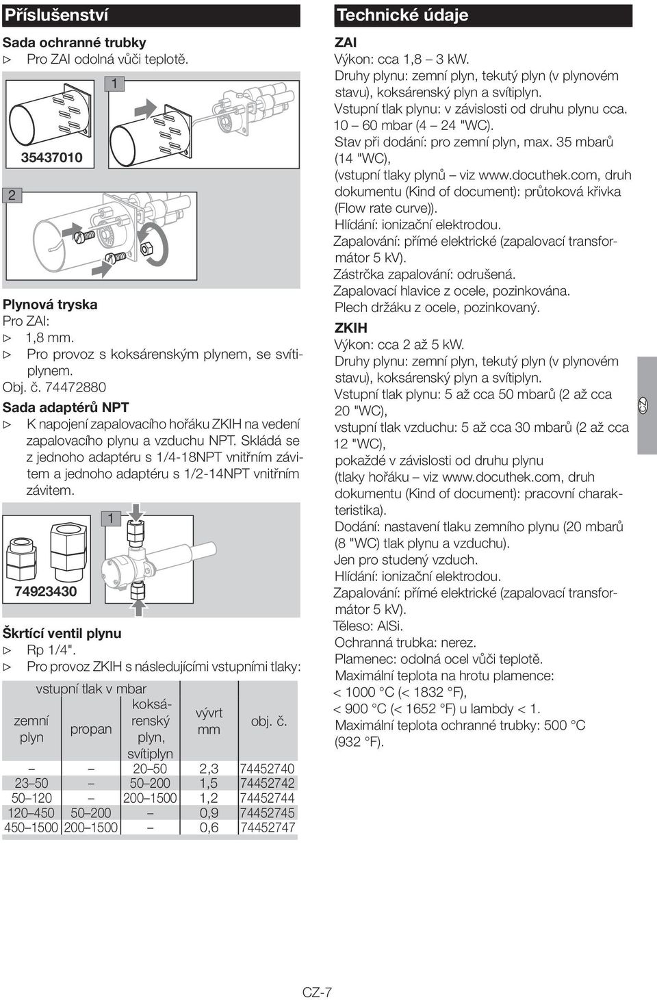 79330 Škrtící ventil plynu Rp /". Pro provoz s následujícími vstupními tlaky: vstupní tlak v mbar koksárenský vývrt zemní propan mm plyn plyn, obj. č.