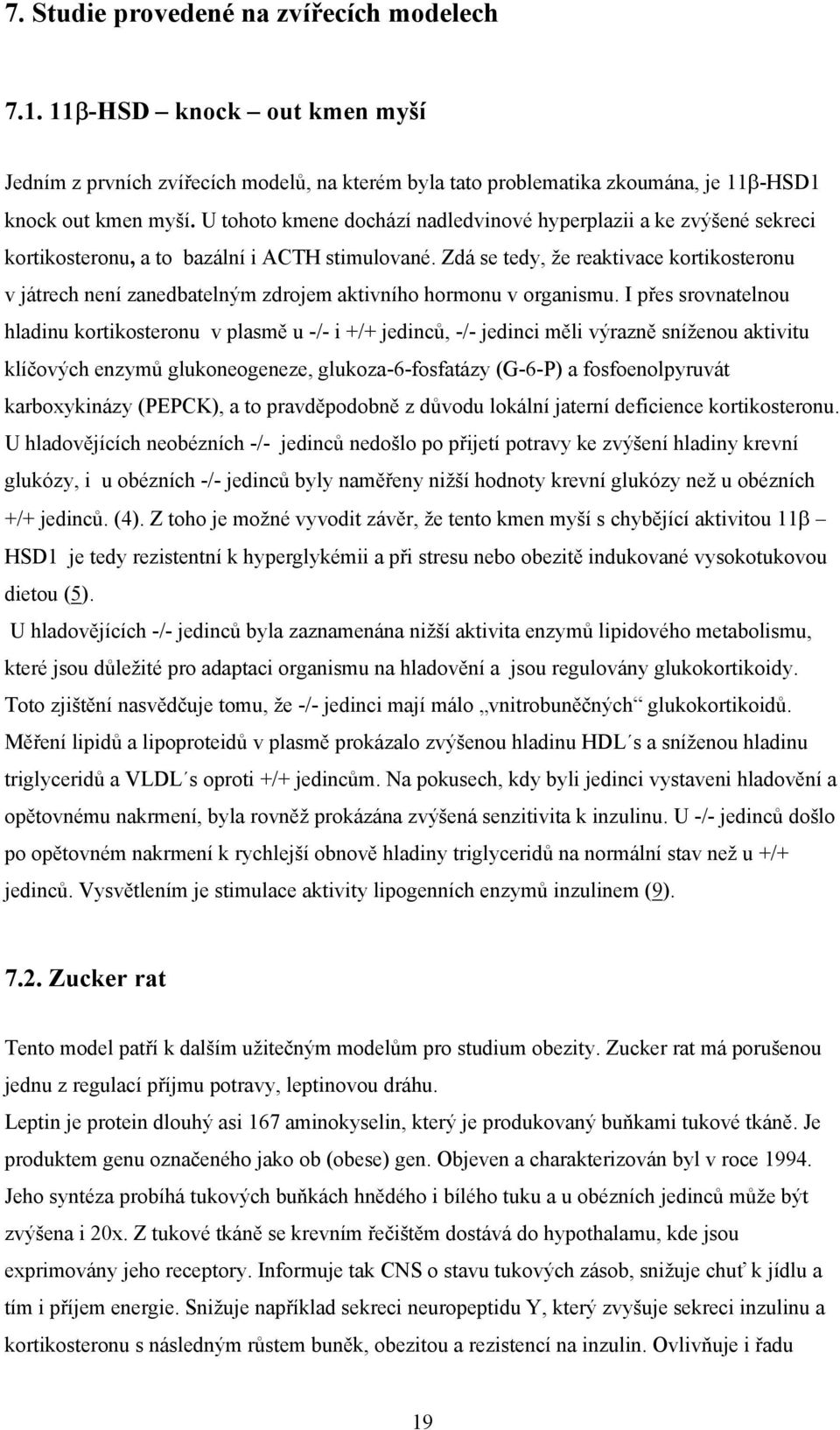 Zdá se tedy, že reaktivace kortikosteronu v játrech není zanedbatelným zdrojem aktivního hormonu v organismu.