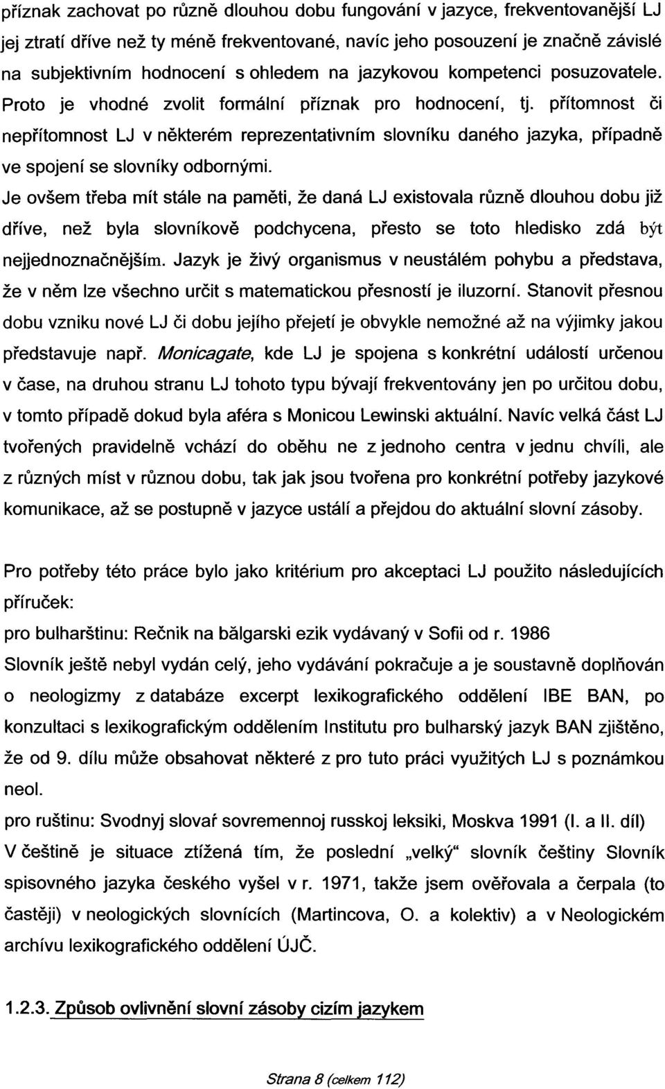 přítomnost či nepřítomnost LJ v některém reprezentativním slovníku daného jazyka, případně ve spojení se slovníky odbornými.