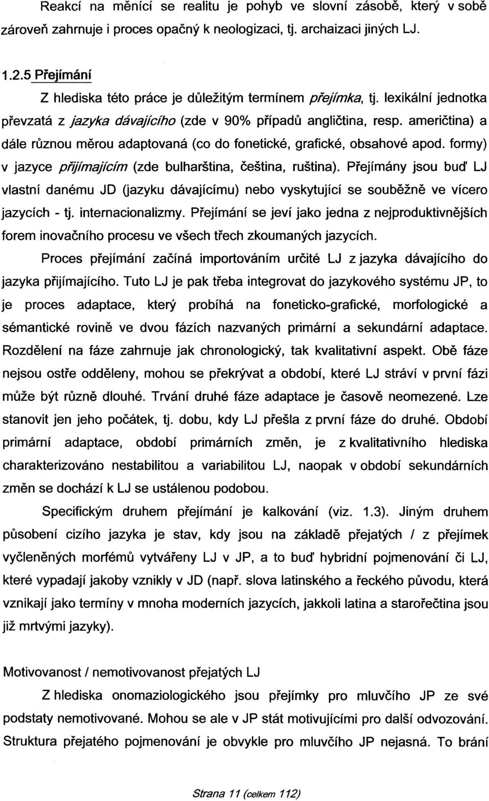 američtina) a dále různou měrou adaptovaná (co do fonetické, grafické, obsahové apod. formy) v jazyce přijímajícím (zde bulharština, čeština, ruština).