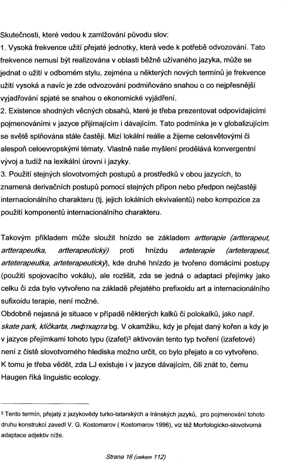 podmiňováno snahou o co nejpřesnější vyjadřování spjaté se snahou o ekonomické vyjádření. 2.