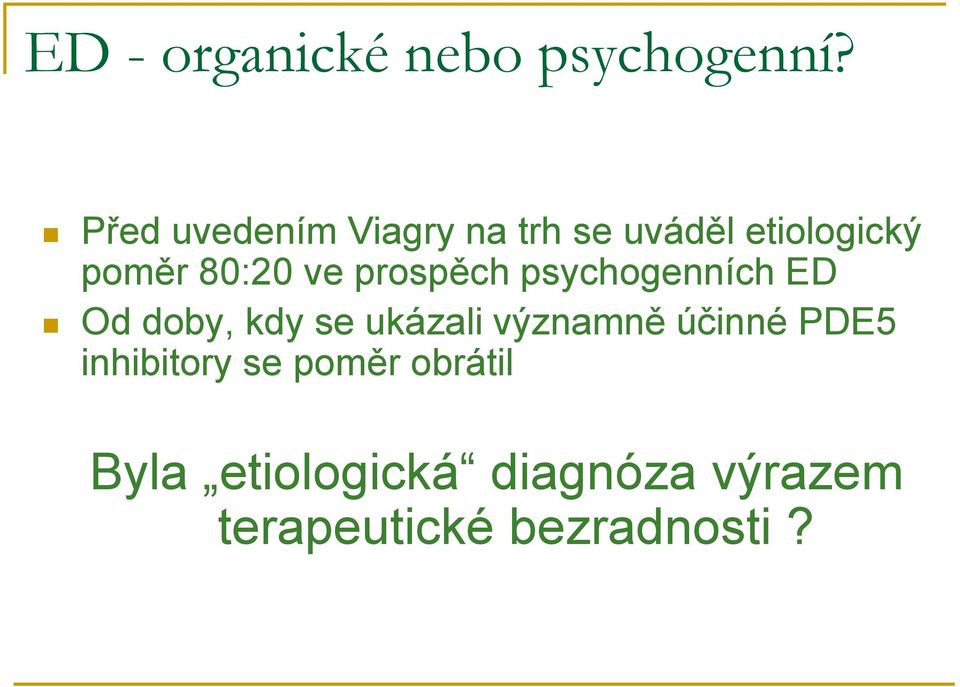 ve prospěch psychogenních ED Od doby, kdy se ukázali významně