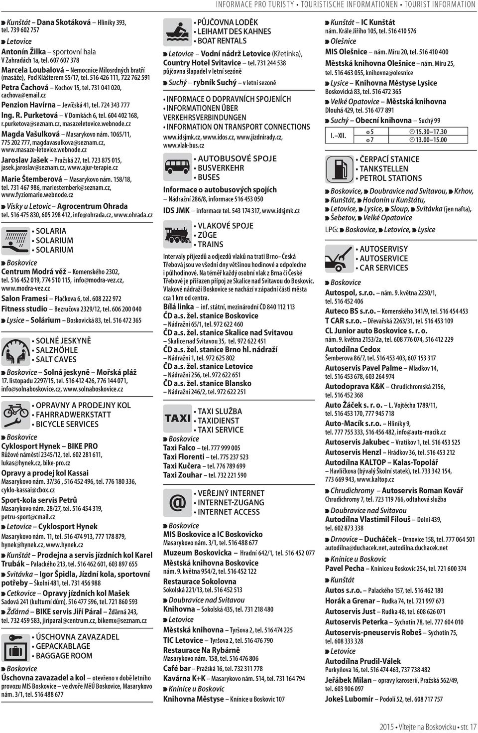 cz Penzion Havírna Jevíčská 41, tel. 724 343 777 Ing. R. Purketová V Domkách 6, tel. 604 402 168, r.purketova@seznam.cz, masazeletovice.webnode.cz Magda Vašulková Masarykovo nám.