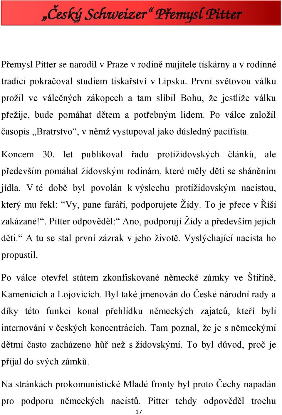 Po válce založil časopis Bratrstvo, v němž vystupoval jako důsledný pacifista. Koncem 30.