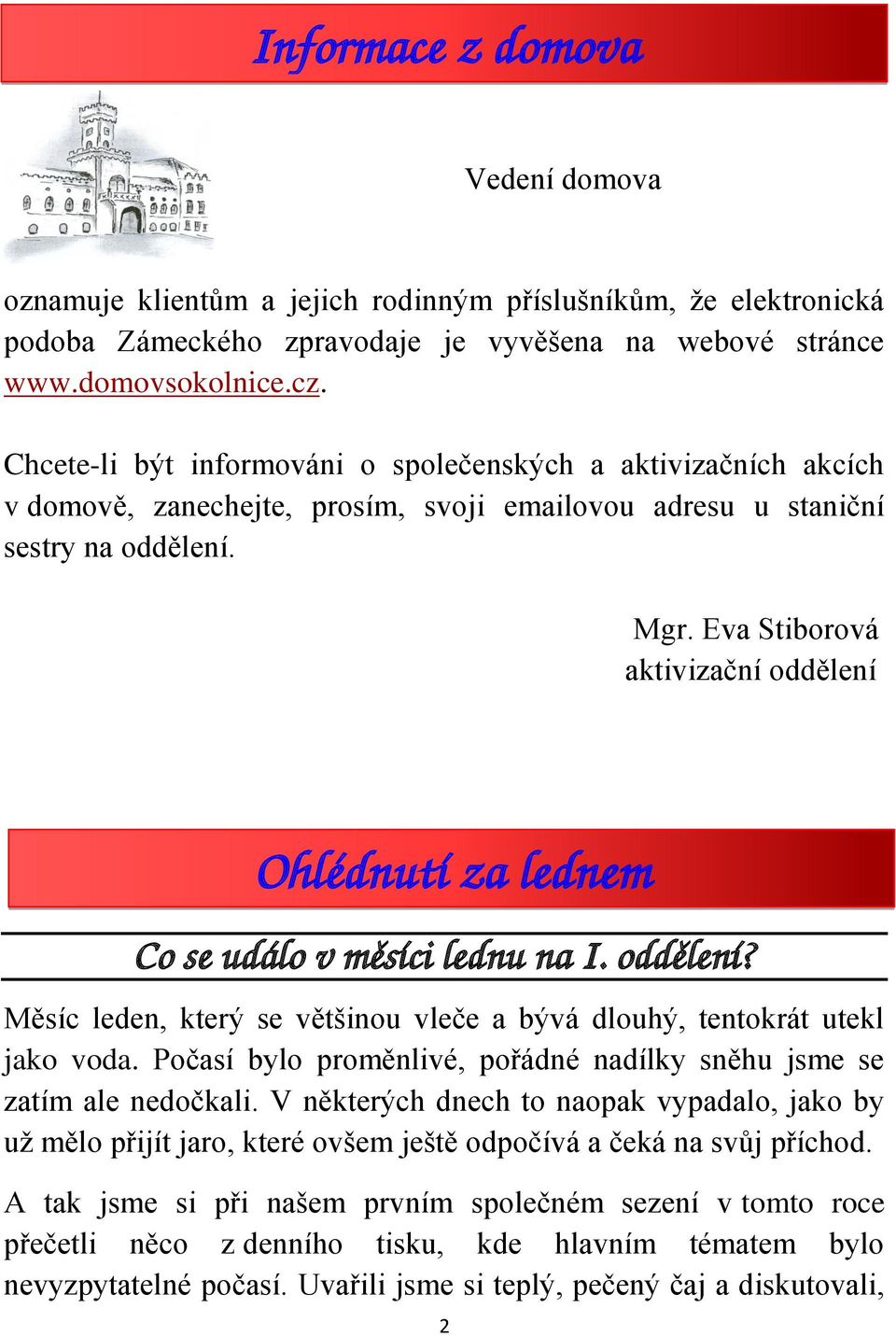 Eva Stiborová aktivizační oddělení Ohlédnutí za lednem Co se událo v měsíci lednu na I. oddělení? Měsíc leden, který se většinou vleče a bývá dlouhý, tentokrát utekl jako voda.