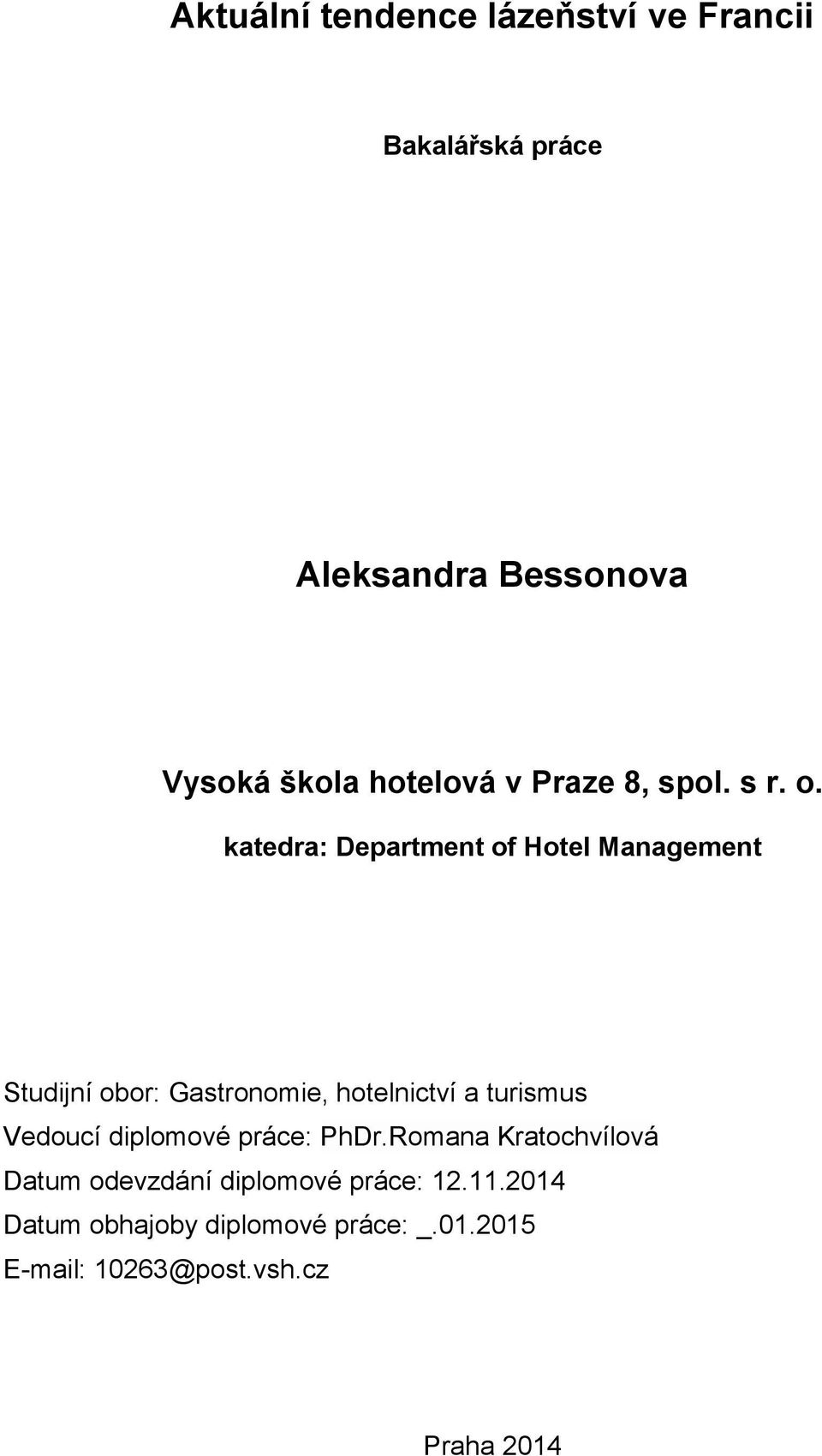 katedra: Department of Hotel Management Studijní obor: Gastronomie, hotelnictví a turismus