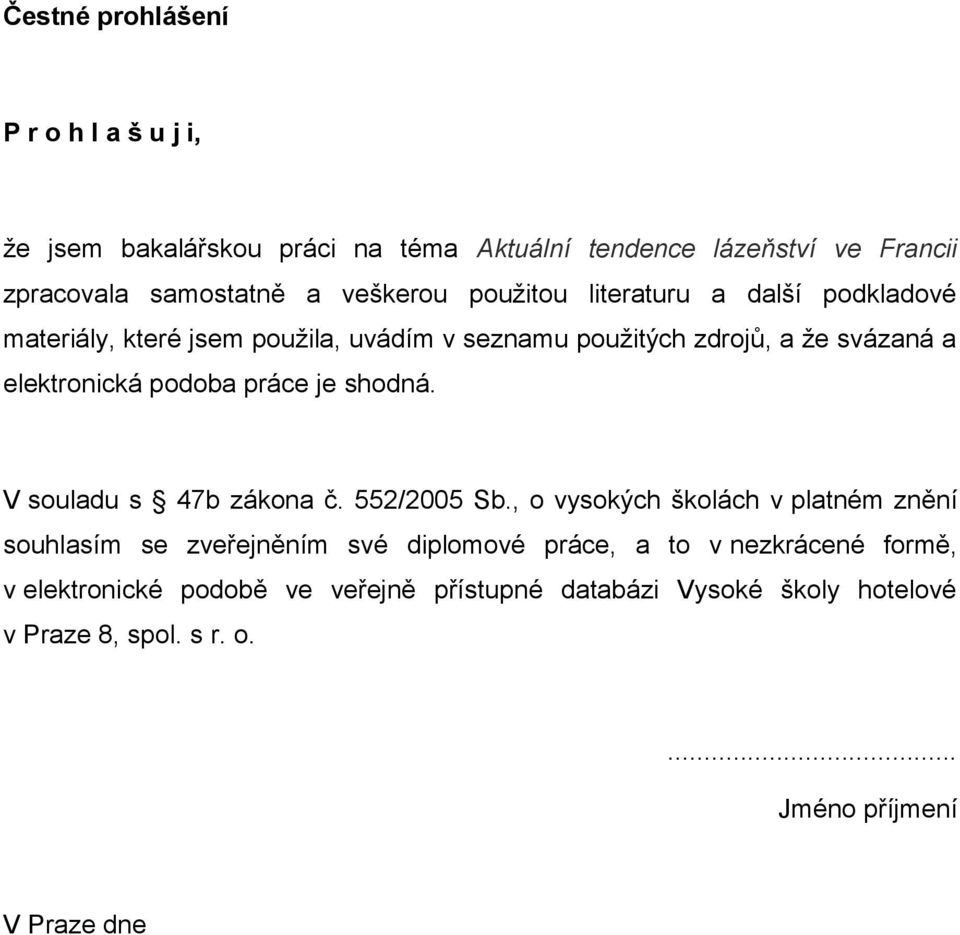 podoba práce je shodná. V souladu s 47b zákona č. 552/2005 Sb.