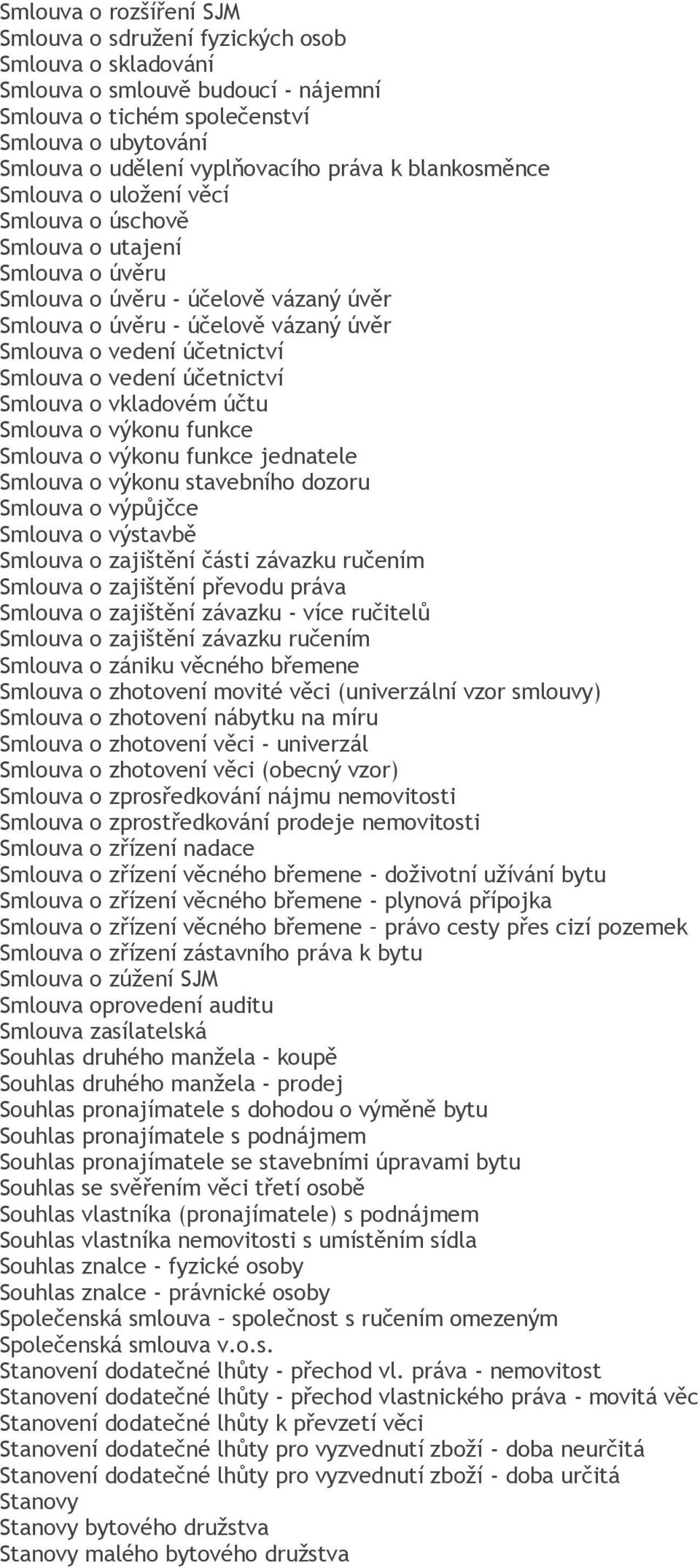 Smlouva o vedení účetnictví Smlouva o vkladovém účtu Smlouva o výkonu funkce Smlouva o výkonu funkce jednatele Smlouva o výkonu stavebního dozoru Smlouva o výpůjčce Smlouva o výstavbě Smlouva o