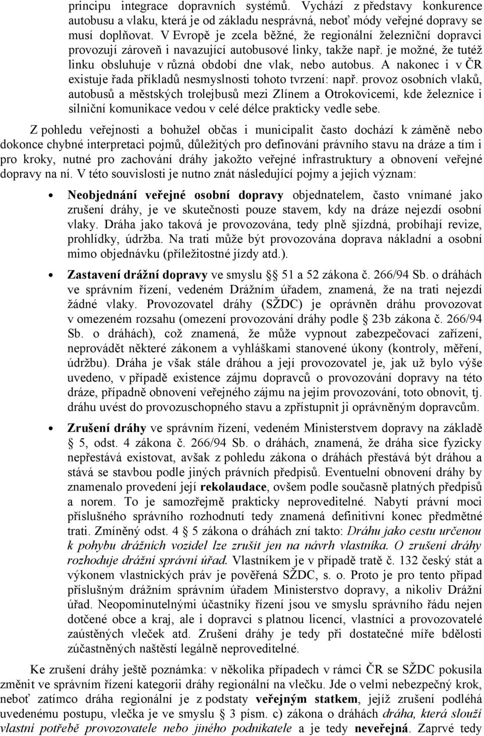 A nakonec i v ČR existuje řada příkladů nesmyslnosti tohoto tvrzení: např.