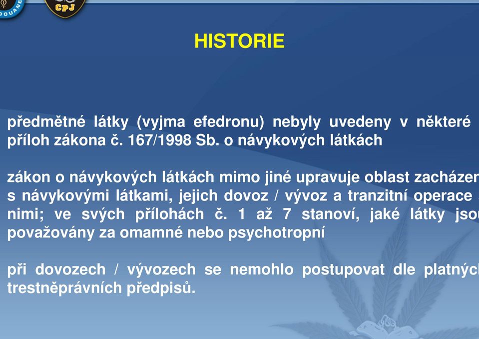 jejich dovoz / vývoz a tranzitní operace s nimi; ve svých přílohách č.