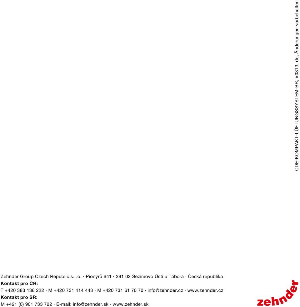 Pionýrů 641 391 02 Sezimovo Ústí u Tábora Česká republika Kontakt pro ČR: T +420 33