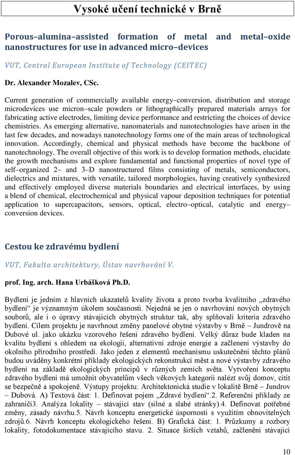 Current generation of commercially available energy conversion, distribution and storage microdevices use micron scale powders or lithographically prepared materials arrays for fabricating active