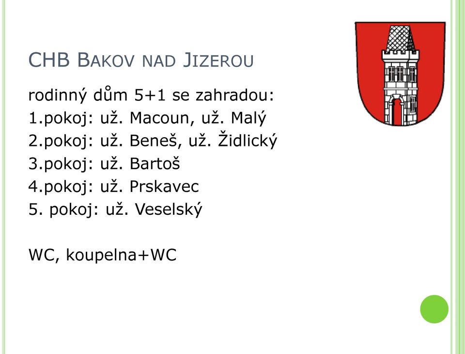 pokoj: uţ. Beneš, uţ. Ţidlický 3.pokoj: uţ. Bartoš 4.