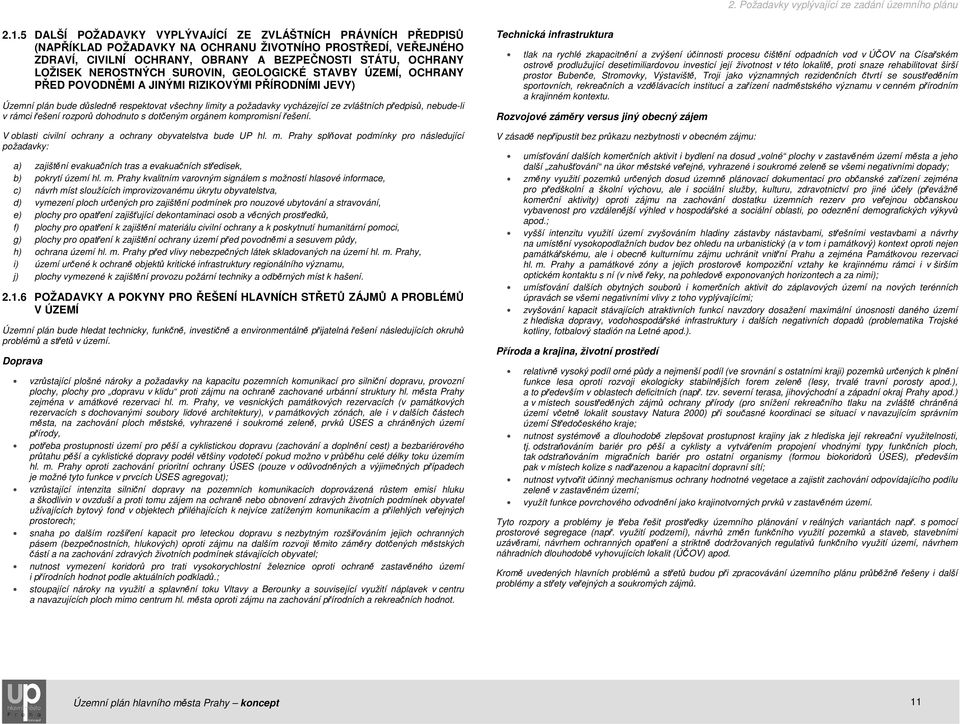 předpisů, nebude-li v rámci řešení rozporů dohodnuto s dotčeným orgánem kompromisní řešení. V oblasti civilní ochrany a ochrany obyvatelstva bude UP hl. m.