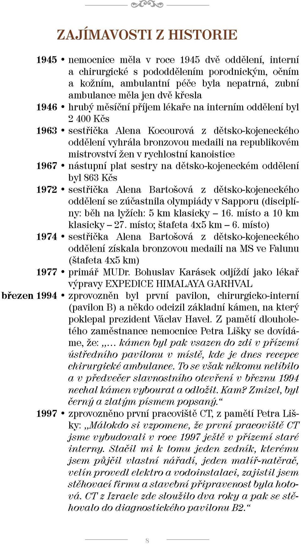 rychlostní kanoistice 1967 nástupní plat sestry na dětsko-kojeneckém oddělení byl 863 Kčs 1972 sestřička Alena Bartošová z dětsko-kojeneckého oddělení se zúčastnila olympiády v Sapporu (disciplíny: