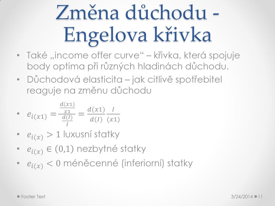 Důchodová elasticita jak citlivě spotřebitel reaguje na změnu důchodu e i(x1) = d(x1) x1