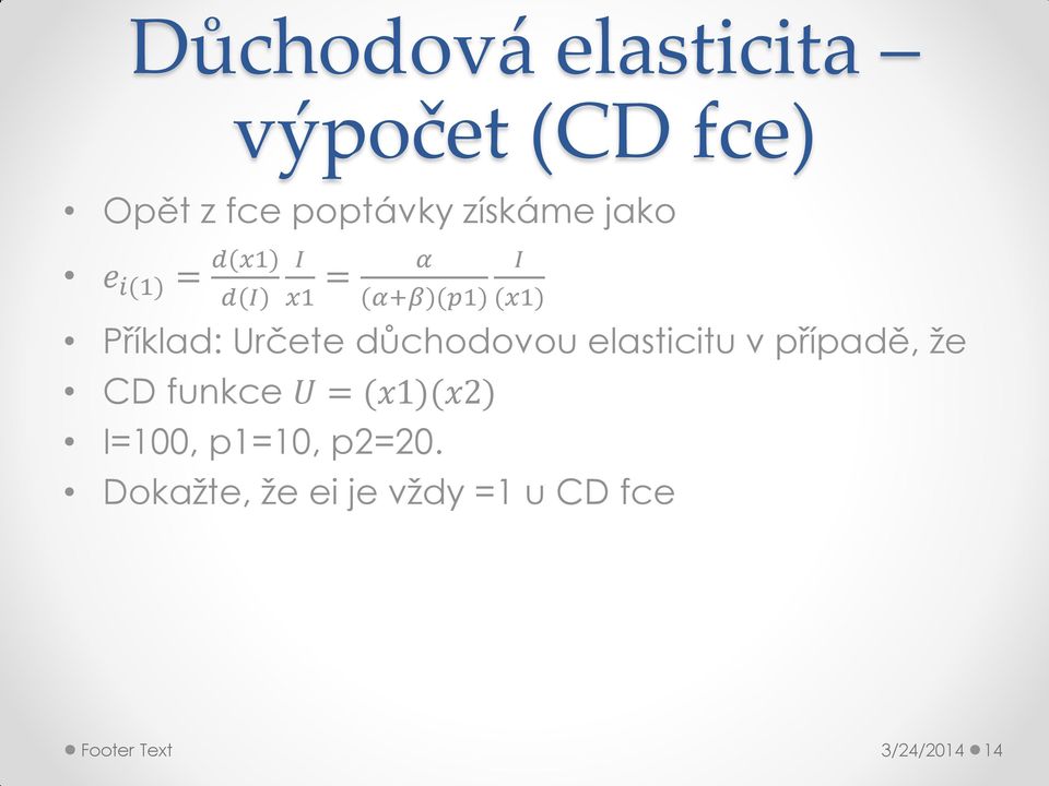 důchodovou elasticitu v případě, že CD funkce U = (x1)(x2) I=100,