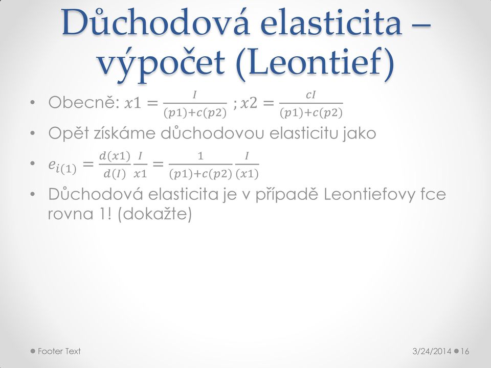 i(1) = d(x1) d(i) I = 1 x1 (p1)+c(p2) I (x1) Důchodová elasticita