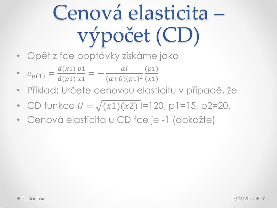 cenovou elasticitu v případě, že CD funkce U = (x1)(x2) I=120, p1=15,