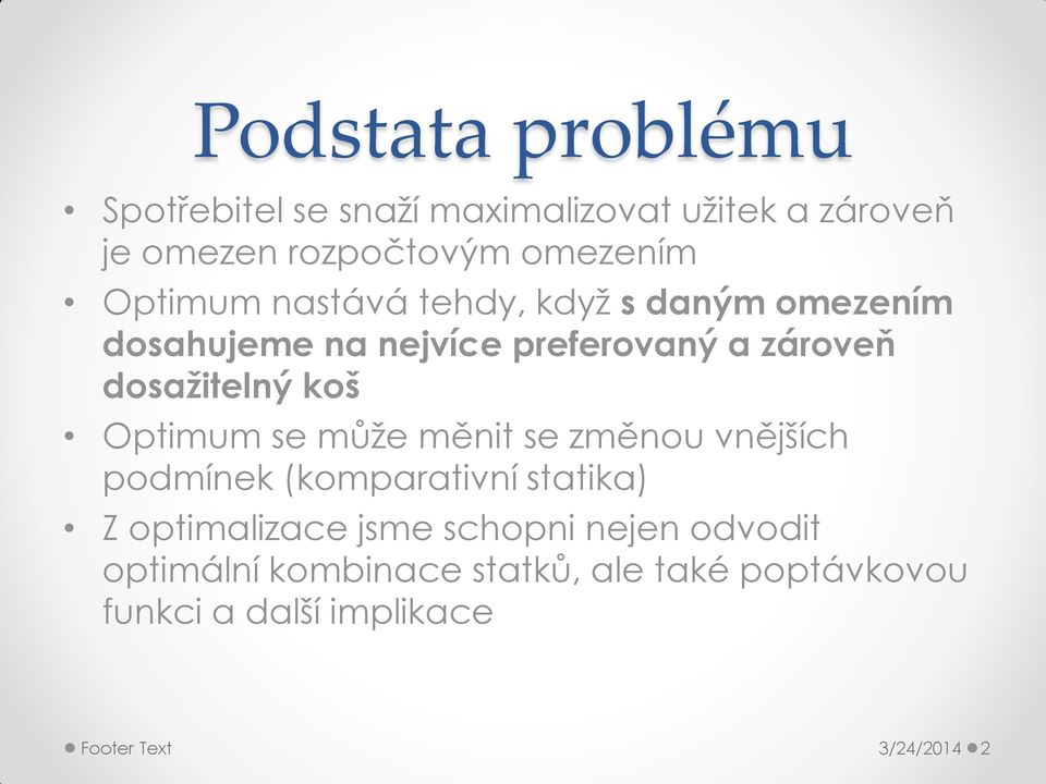 Optimum se může měnit se změnou vnějších podmínek (komparativní statika) Z optimalizace jsme schopni