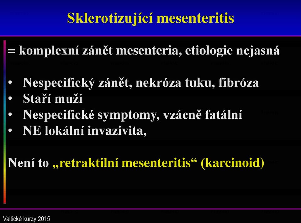 fibróza Staří muži Nespecifické symptomy, vzácně fatální