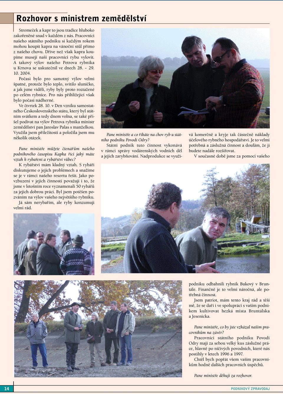 A takový výlov našeho Petrova rybníka u Krnova se uskutečnil ve dnech 28. 29. 10. 2004.