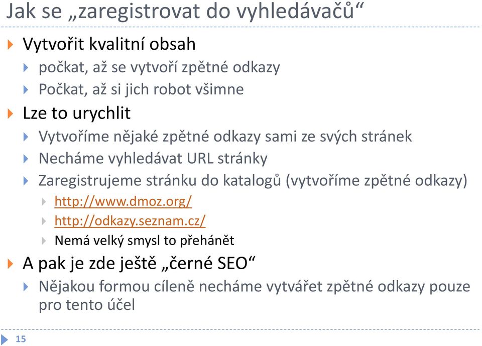 Zaregistrujeme stránku do katalogů (vytvoříme zpětné odkazy) http://www.dmoz.org/ http://odkazy.seznam.