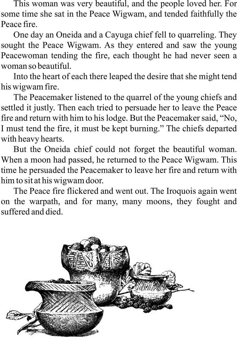 Into the heart of each there leaped the desire that she might tend his wigwam fire. The Peacemaker listened to the quarrel of the young chiefs and settled it justly.