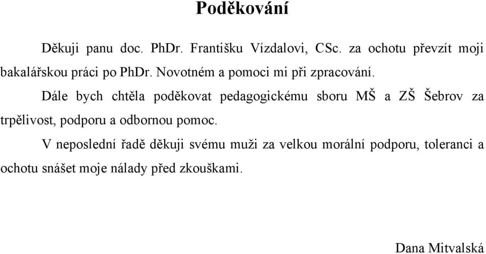 Dále bych chtěla poděkovat pedagogickému sboru MŠ a ZŠ Šebrov za trpělivost, podporu a odbornou