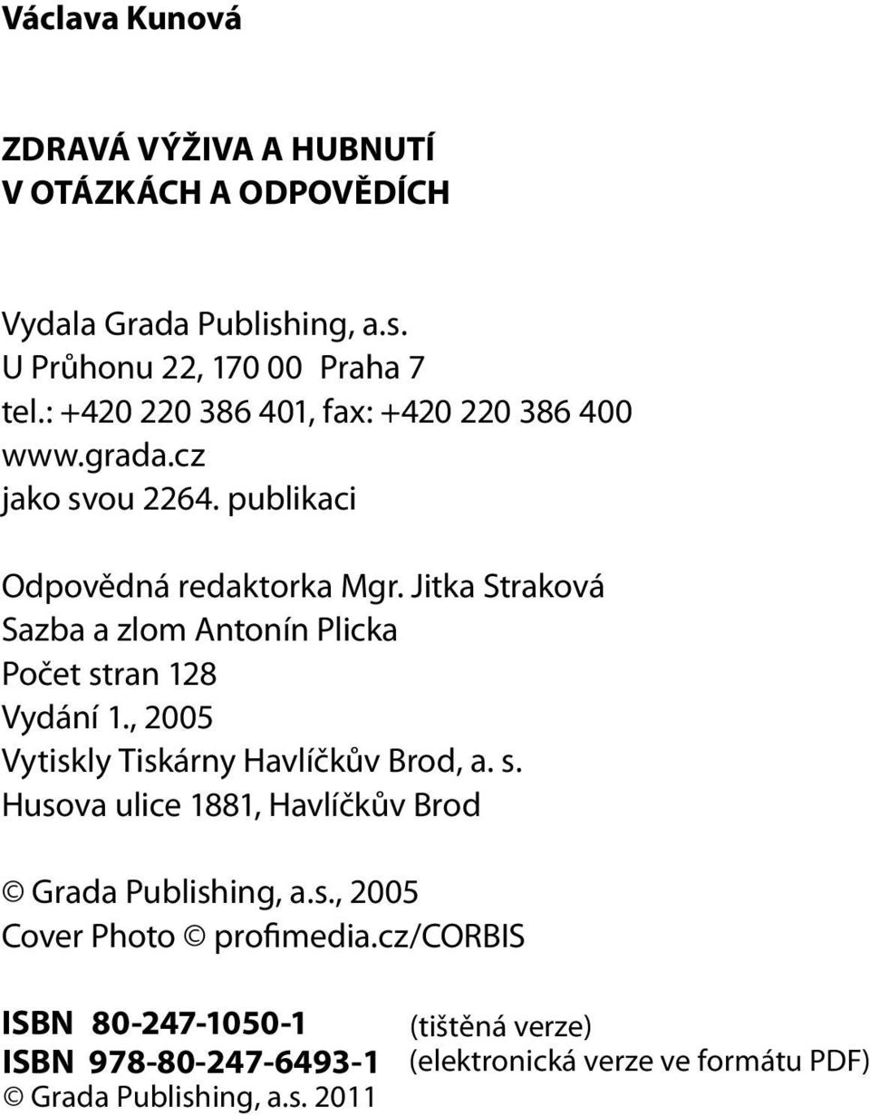 publikaci Odpovědná redaktorka Mgr. Jitka Straková Sazba a zlom Antonín Plicka Počet stran 128 Vydání 1.