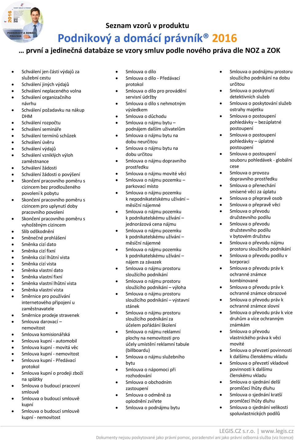 pobytu Skončení pracovního poměru s cizincem pro uplynutí doby pracovního povolení Skončení pracovního poměru s vyhoštěným cizincem Slib odškodnění Směnečné prohlášení Směnka cizí dato Směnka cizí