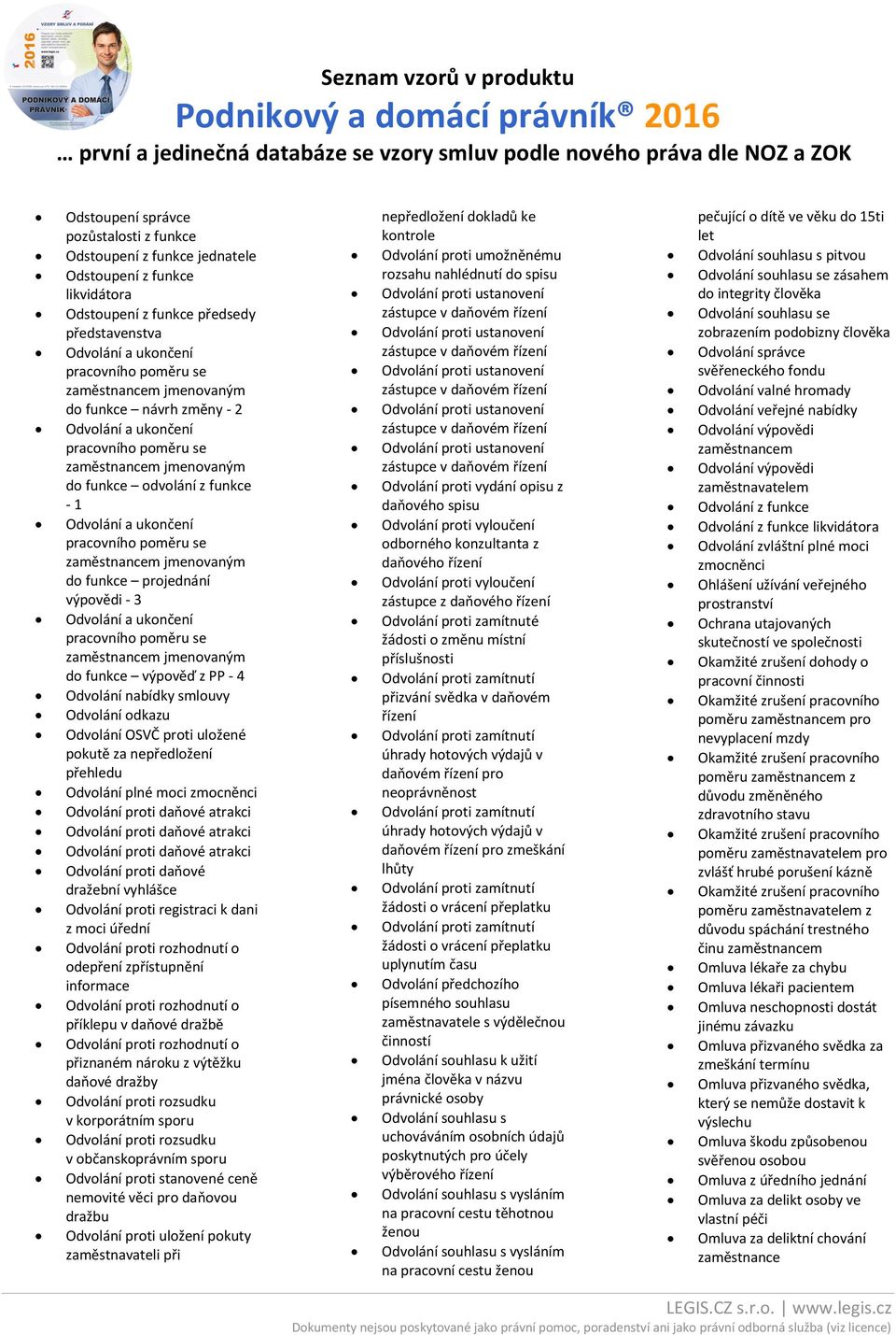 výpovědi - 3 Odvolání a ukončení pracovního poměru se m jmenovaným do funkce výpověď z PP - 4 Odvolání nabídky smlouvy Odvolání odkazu Odvolání OSVČ proti uložené pokutě za nepředložení přehledu