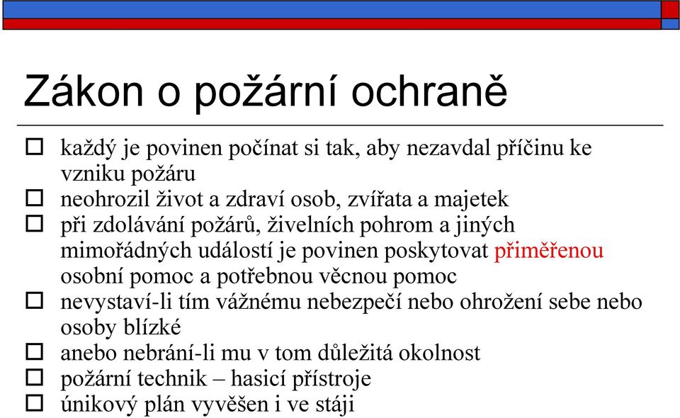 poskytovat přiměřenou osobní pomoc a potřebnou věcnou pomoc nevystaví-li tím vážnému nebezpečí nebo ohrožení sebe