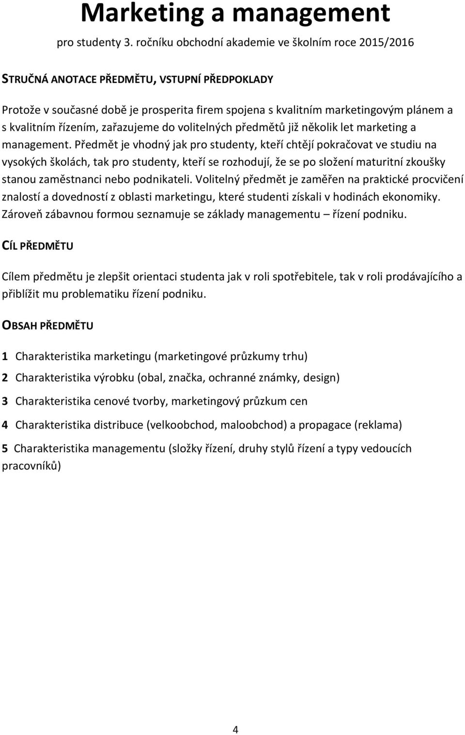 několik let marketing a management.