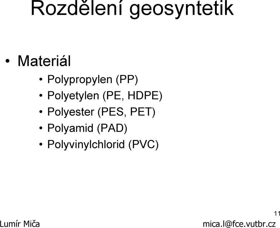 Polyester (PES, PET) Polyamid (PAD)