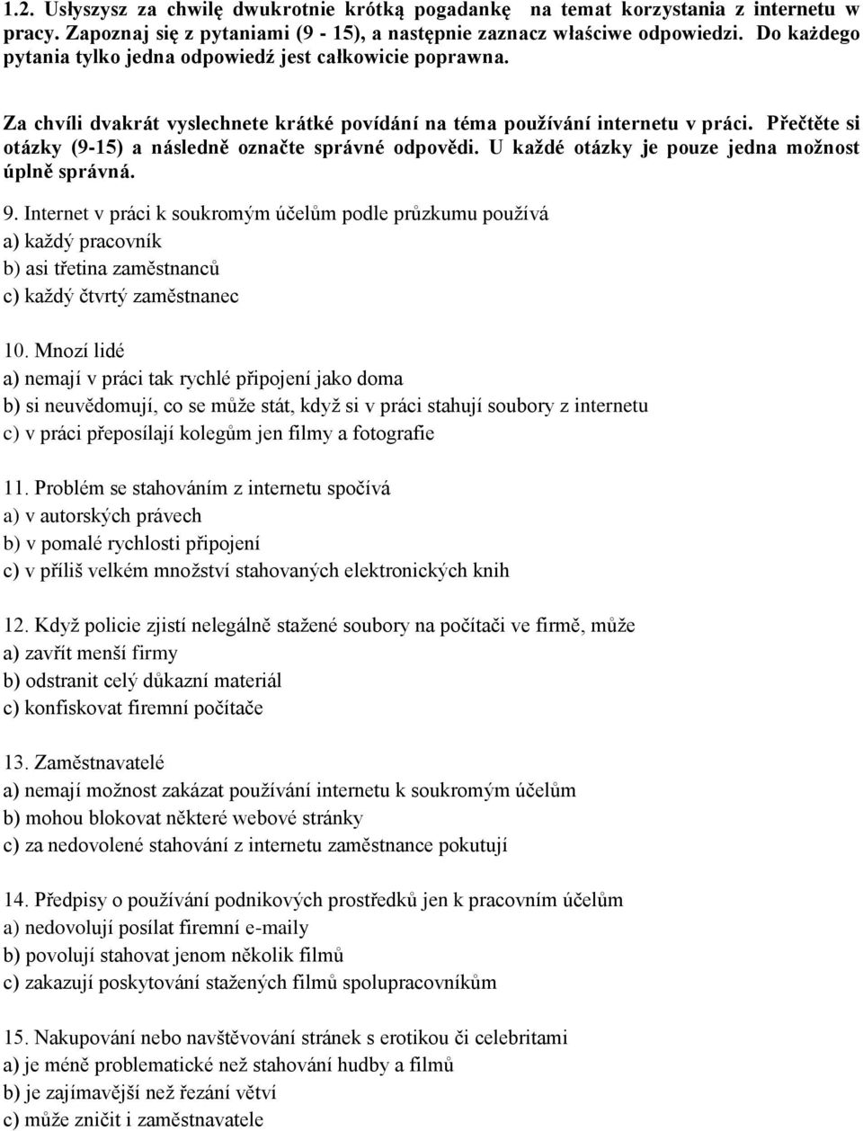 Přečtěte si otázky (9-15) a následně označte správné odpovědi. U každé otázky je pouze jedna možnost úplně správná. 9.