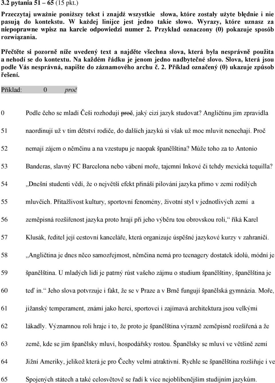 Přečtěte si pozorně níže uvedený text a najděte všechna slova, která byla nesprávně použita a nehodí se do kontextu. Na každém řádku je jenom jedno nadbytečné slovo.