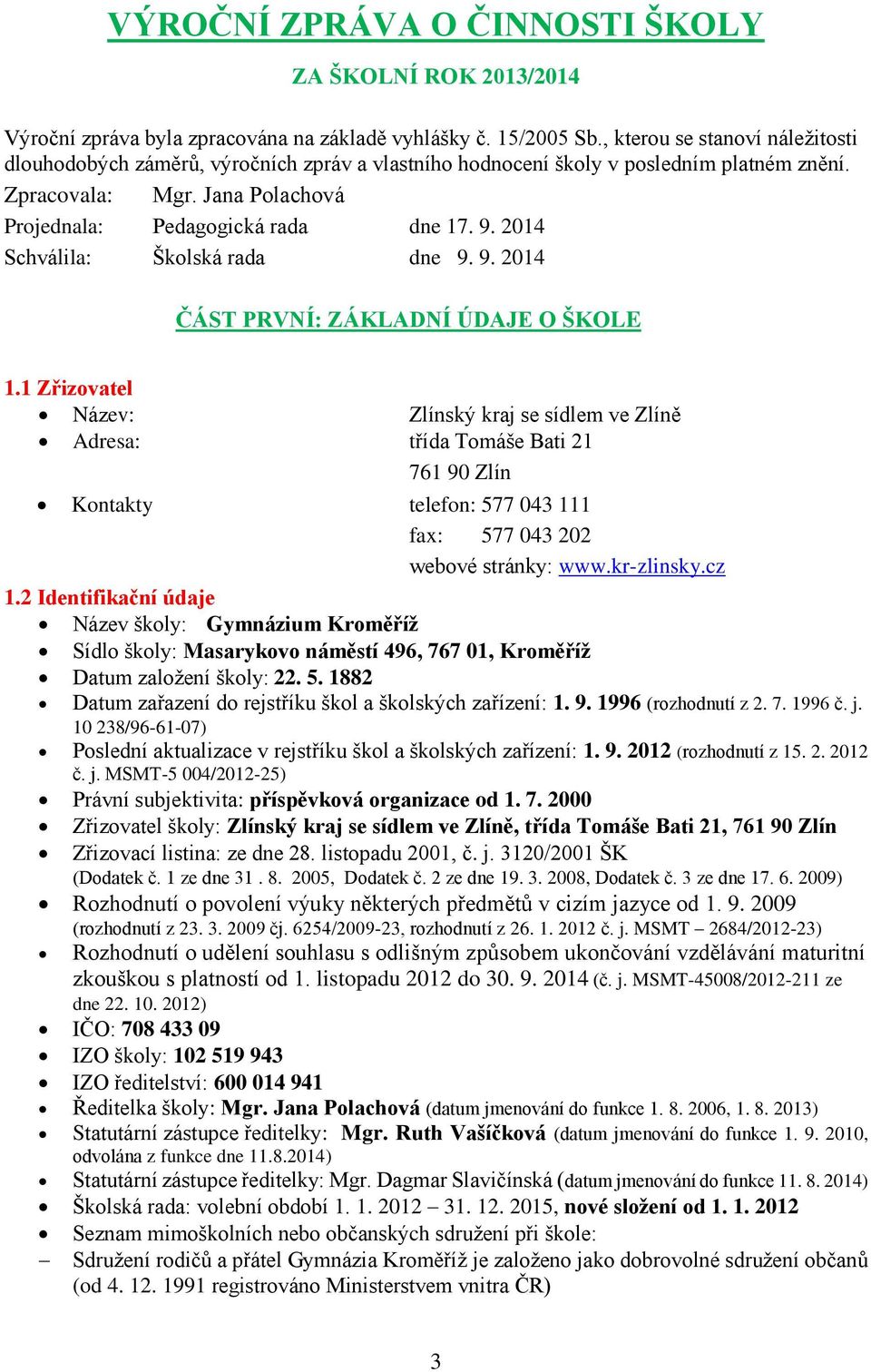 2014 Schválila: Školská rada dne 9. 9. 2014 ČÁST PRVNÍ: ZÁKLADNÍ ÚDAJE O ŠKOLE 1.