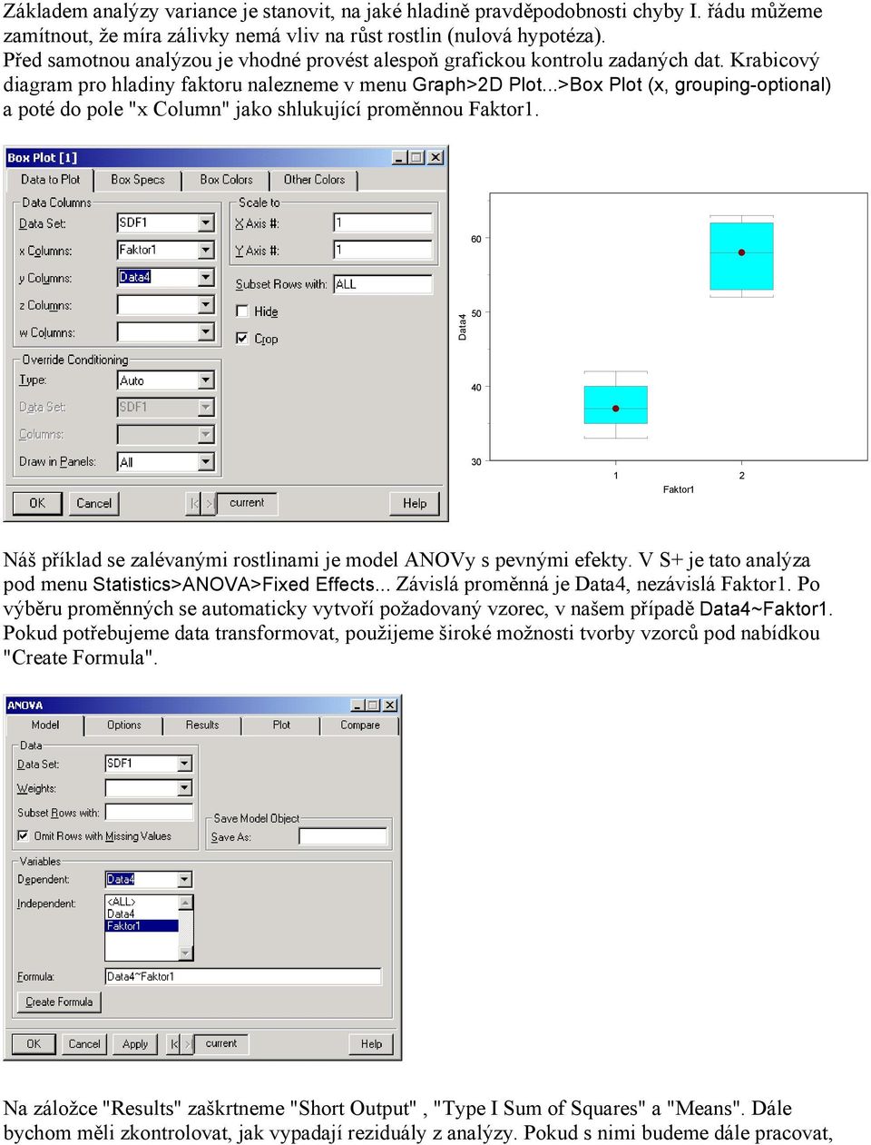 ..>Box Plot (x, grouping-optional) a poté do pole "x Column" jako shlukující proměnnou. 60 Data4 50 40 30 1 2 Náš příklad se zalévanými rostlinami je model ANOVy s pevnými efekty.