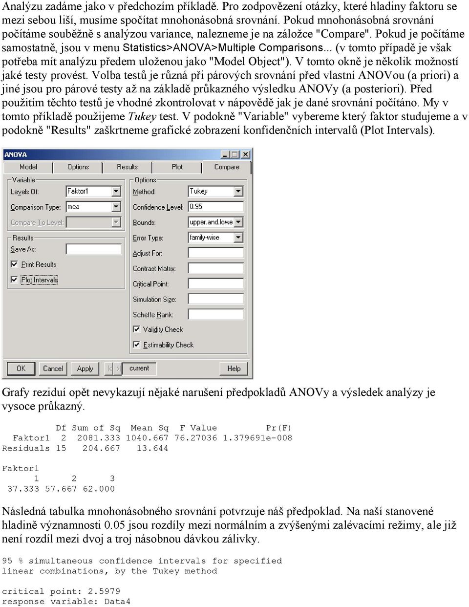 .. (v tomto případě je však potřeba mít analýzu předem uloženou jako "Model Object"). V tomto okně je několik možností jaké testy provést.