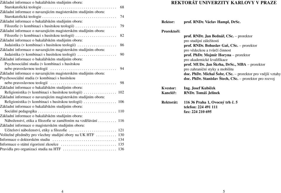 ................... 79 Základní informace o navazujícím magisterském studijním oboru: Filozofie (v kombinaci s husitskou teologií).