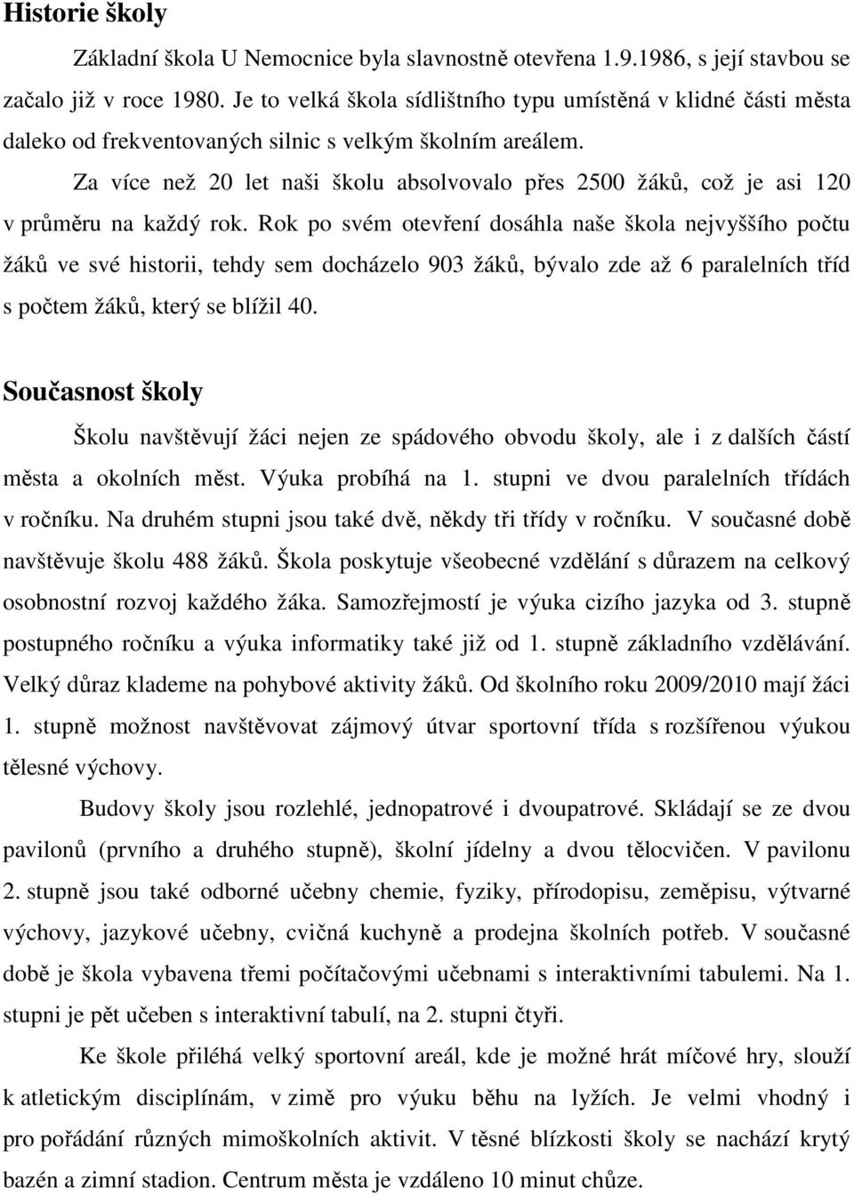 Za více než 20 let naši školu absolvovalo přes 2500 žáků, což je asi 120 v průměru na každý rok.