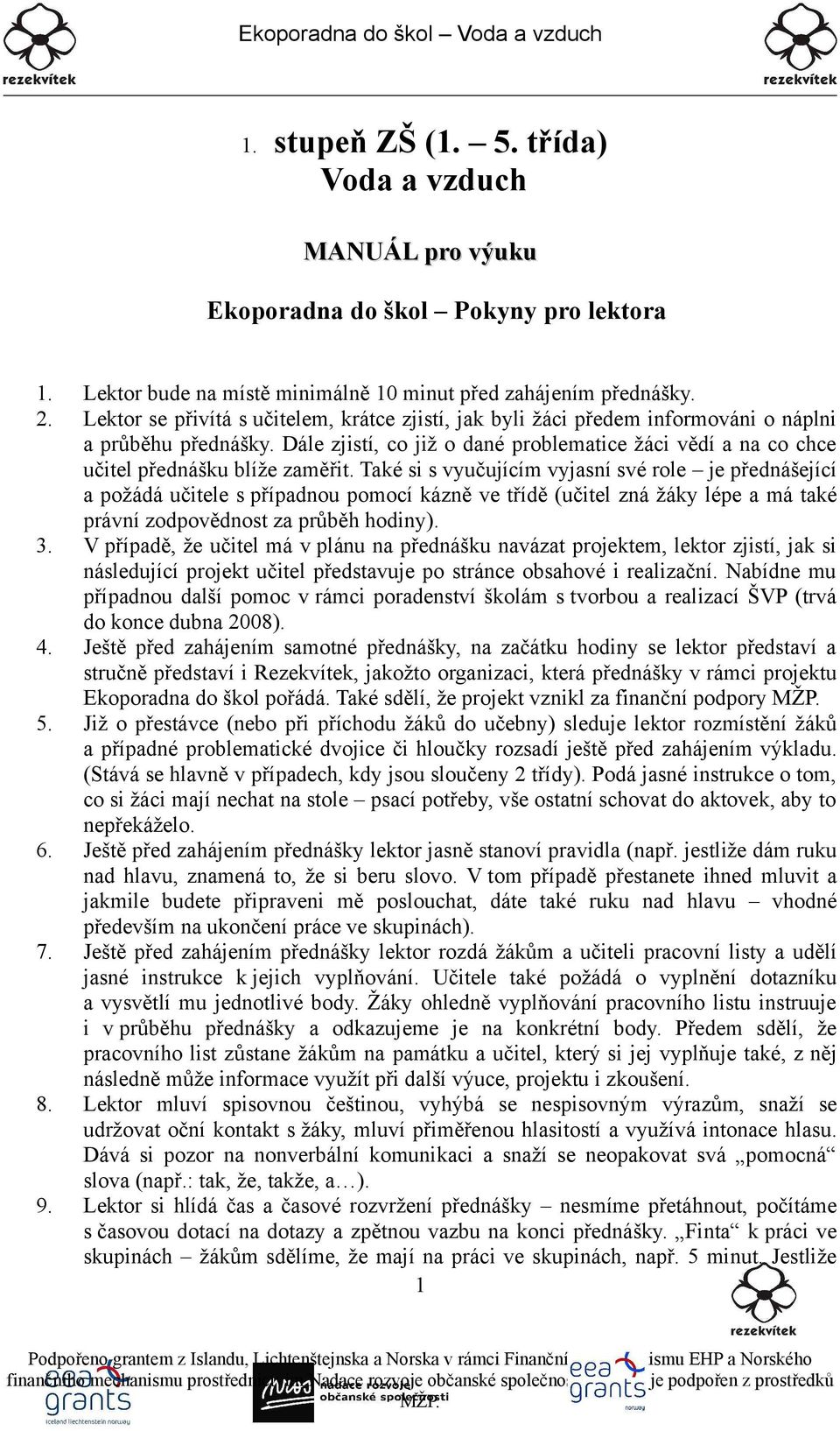 Dále zjistí, co již o dané problematice žáci vědí a na co chce učitel přednášku blíže zaměřit.