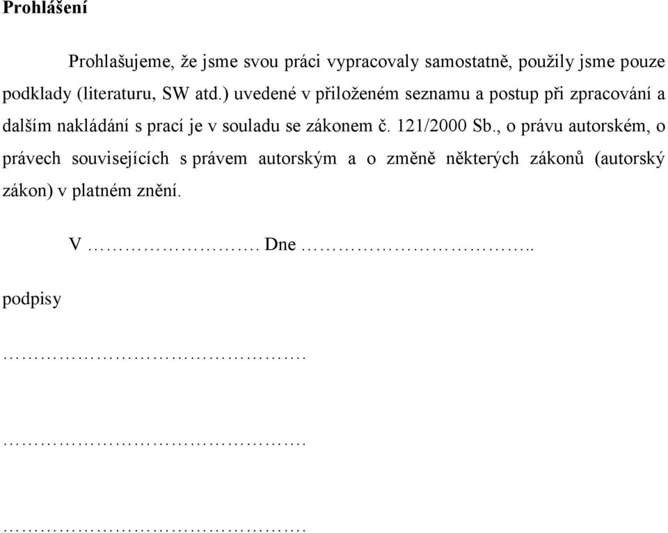 ) uvedené v přiloţeném seznamu a postup při zpracování a dalším nakládání s prací je v souladu