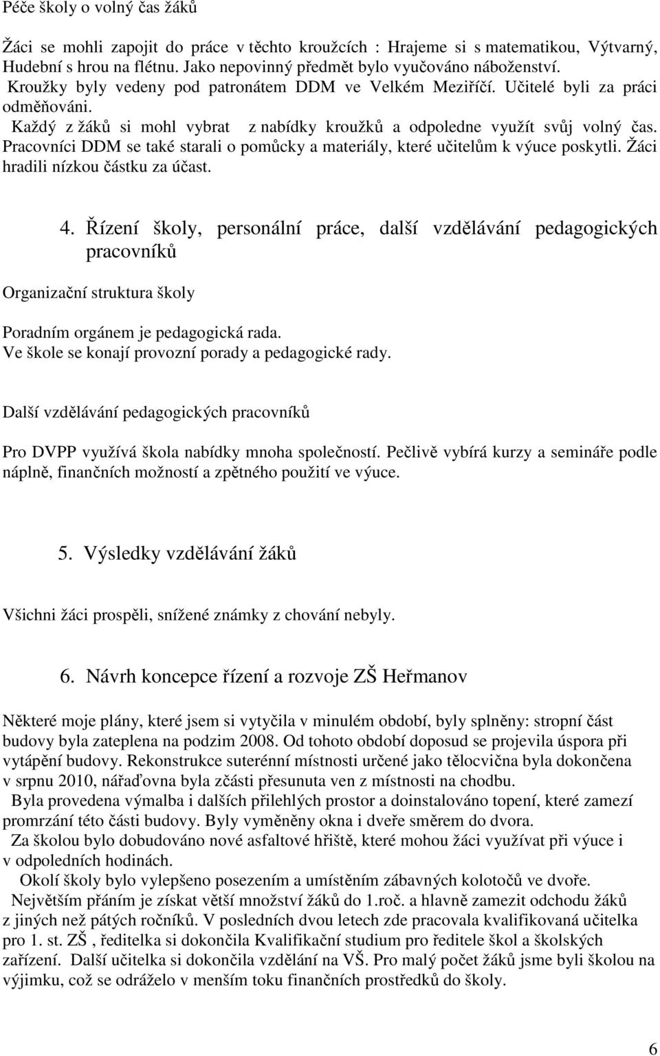 Pracovníci DDM se také starali o pomůcky a materiály, které učitelům k výuce poskytli. Žáci hradili nízkou částku za účast. 4.