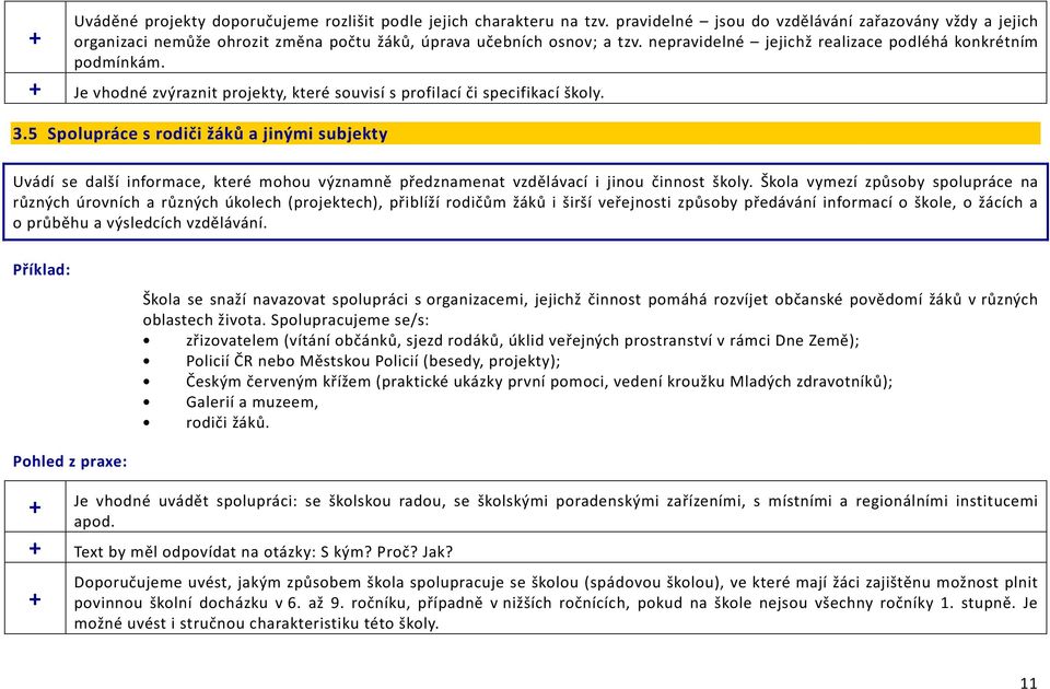 + Je vhodné zvýraznit projekty, které souvisí s profilací či specifikací školy. 3.